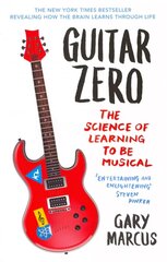 Guitar Zero: The Science of Learning to be Musical hind ja info | Eneseabiraamatud | kaup24.ee