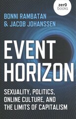 Event Horizon: Sexuality, Politics, Online Culture, and the Limits of Capitalism цена и информация | Книги по социальным наукам | kaup24.ee