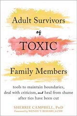 Adult Survivors of Toxic Family Members: Tools to Maintain Boundaries, Deal with Criticism, and Heal from Shame After Ties Have Been Cut цена и информация | Самоучители | kaup24.ee