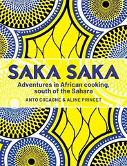 Saka Saka: Adventures in African cooking, south of the Sahara цена и информация | Книги рецептов | kaup24.ee