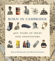 Born in Cambridge: 400 Years of Ideas and Innovators hind ja info | Elulooraamatud, biograafiad, memuaarid | kaup24.ee