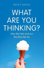 What Are You Thinking?: Why We Feel and Act the Way We Do цена и информация | Книги по экономике | kaup24.ee