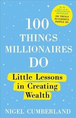 100 Things Millionaires Do: Little lessons in creating wealth hind ja info | Eneseabiraamatud | kaup24.ee