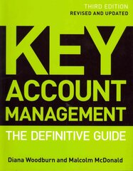 Key Account Management - The Definitive Guide 3e: The Definitive Guide 3rd Edition, Revised and Updated цена и информация | Книги по экономике | kaup24.ee