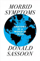 Morbid Symptoms: An Anatomy of a World in Crisis hind ja info | Ajalooraamatud | kaup24.ee