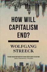 How Will Capitalism End?: Essays on a Failing System hind ja info | Majandusalased raamatud | kaup24.ee