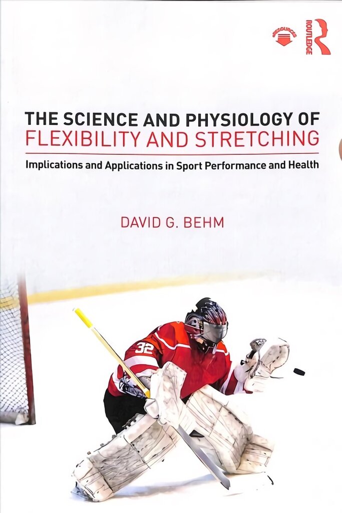 Science and Physiology of Flexibility and Stretching: Implications and Applications in Sport Performance and Health цена и информация | Tervislik eluviis ja toitumine | kaup24.ee