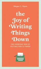 Joy of Writing Things Down: The Everyday Zen of Putting Pen to Paper цена и информация | Пособия по изучению иностранных языков | kaup24.ee