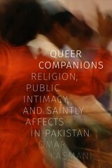 Queer Companions: Religion, Public Intimacy, and Saintly Affects in Pakistan hind ja info | Ühiskonnateemalised raamatud | kaup24.ee