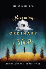 Becoming an Ordinary Mystic - Spirituality for the Rest of Us hind ja info | Usukirjandus, religioossed raamatud | kaup24.ee