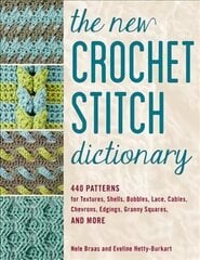 New Crochet Stitch Dictionary: 440 Patterns for Textures, Shells, Bobbles, Lace, Cables, Chevrons, Edgings, Granny Squares, and More цена и информация | Книги о питании и здоровом образе жизни | kaup24.ee