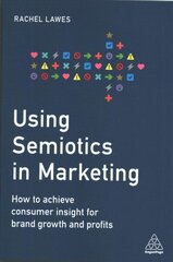 Using Semiotics in Marketing: How to Achieve Consumer Insight for Brand Growth and Profits hind ja info | Majandusalased raamatud | kaup24.ee