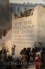 For the Freedom of Zion: The Great Revolt of Jews against Romans, 66-74 CE hind ja info | Ajalooraamatud | kaup24.ee