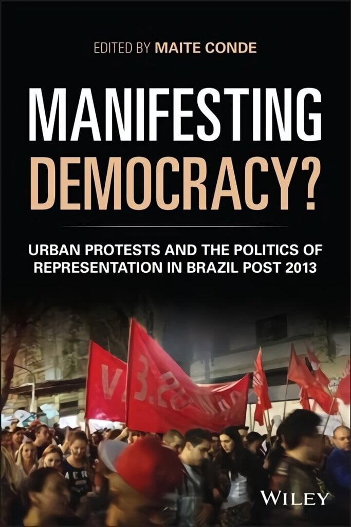 Manifesting Democracy? Urban Protests and the Politics of Representation in Brazil Post 2013 hind ja info | Ühiskonnateemalised raamatud | kaup24.ee