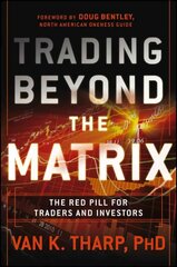 Trading Beyond the Matrix - The Red Pill for Traders and Investors: The Red Pill for Traders and Investors hind ja info | Majandusalased raamatud | kaup24.ee