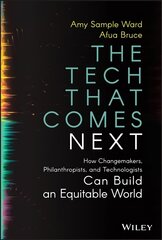 Tech That Comes Next: How Changemakers, Phila nthropists, and Technologists Can Build An Equita ble World: How Changemakers, Philanthropists, and Technologists Can Build an Equitable World hind ja info | Ühiskonnateemalised raamatud | kaup24.ee