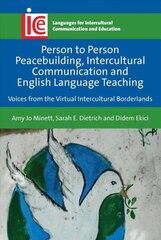 Person to Person Peacebuilding, Intercultural Communication and English Language Teaching: Voices from the Virtual Intercultural Borderlands hind ja info | Võõrkeele õppematerjalid | kaup24.ee