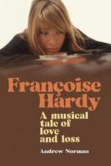 Francoise Hardy: A musical tale of love and loss hind ja info | Elulooraamatud, biograafiad, memuaarid | kaup24.ee