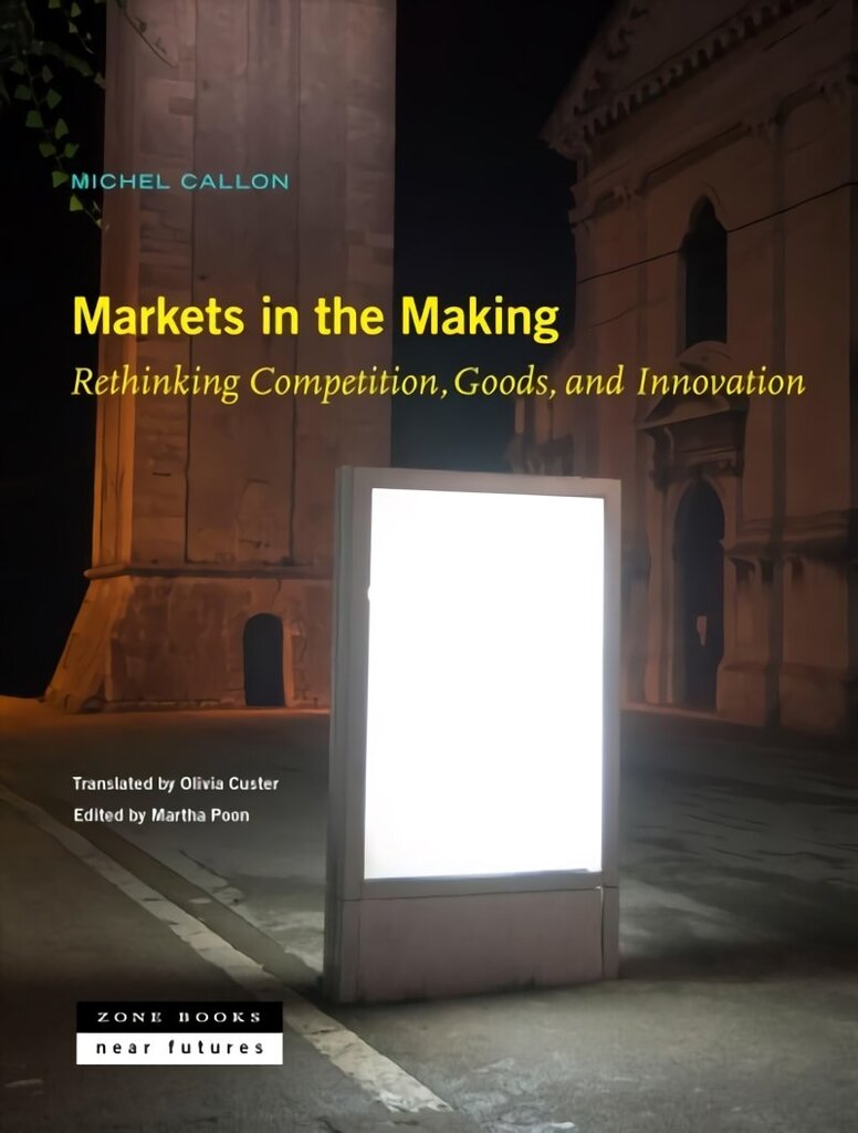 Markets in the Making - Rethinking Competition, Goods, and Innovation hind ja info | Ühiskonnateemalised raamatud | kaup24.ee