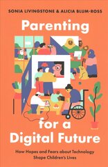 Parenting for a Digital Future: How Hopes and Fears about Technology Shape Children's Lives цена и информация | Книги по социальным наукам | kaup24.ee