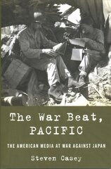 War Beat, Pacific: The American Media at War Against Japan цена и информация | Исторические книги | kaup24.ee