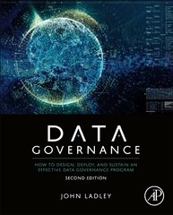 Data Governance: How to Design, Deploy, and Sustain an Effective Data Governance Program 2nd edition hind ja info | Majandusalased raamatud | kaup24.ee