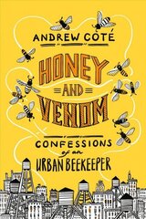 Honey and Venom: Confessions of an Urban Beekeeper цена и информация | Биографии, автобиогафии, мемуары | kaup24.ee