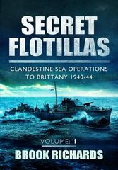 Secret Flotillas Vol 1: Clandestine Sea Operations to Brittany 1940-44, 1 hind ja info | Ajalooraamatud | kaup24.ee