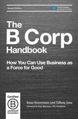 B Corp Handbook: How You Can Use Business as a Force for Good 2nd Revised edition цена и информация | Книги по экономике | kaup24.ee
