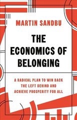Economics of Belonging: A Radical Plan to Win Back the Left Behind and Achieve Prosperity for All hind ja info | Majandusalased raamatud | kaup24.ee