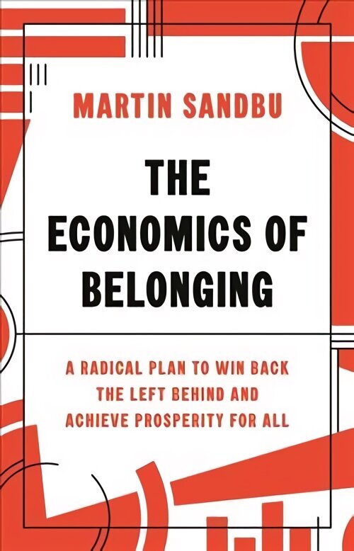 Economics of Belonging: A Radical Plan to Win Back the Left Behind and Achieve Prosperity for All цена и информация | Majandusalased raamatud | kaup24.ee