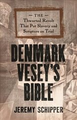 Denmark Vesey's Bible: The Thwarted Revolt That Put Slavery and Scripture on Trial цена и информация | Книги по социальным наукам | kaup24.ee