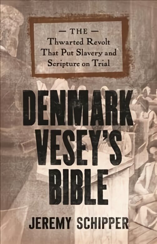 Denmark Vesey's Bible: The Thwarted Revolt That Put Slavery and Scripture on Trial hind ja info | Ühiskonnateemalised raamatud | kaup24.ee