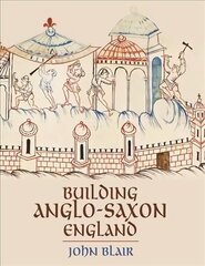 Building Anglo-Saxon England hind ja info | Ajalooraamatud | kaup24.ee