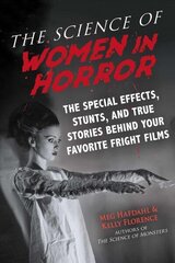 Science of Women in Horror: The Special Effects, Stunts, and True Stories Behind Your Favorite Fright Films цена и информация | Книги об искусстве | kaup24.ee