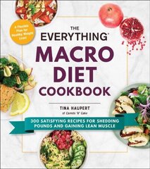 Everything Macro Diet Cookbook: 300 Satisfying Recipes for Shedding Pounds and Gaining Lean Muscle цена и информация | Книги рецептов | kaup24.ee