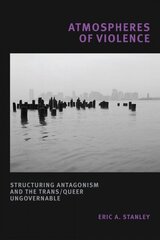 Atmospheres of Violence: Structuring Antagonism and the Trans/Queer Ungovernable hind ja info | Ühiskonnateemalised raamatud | kaup24.ee