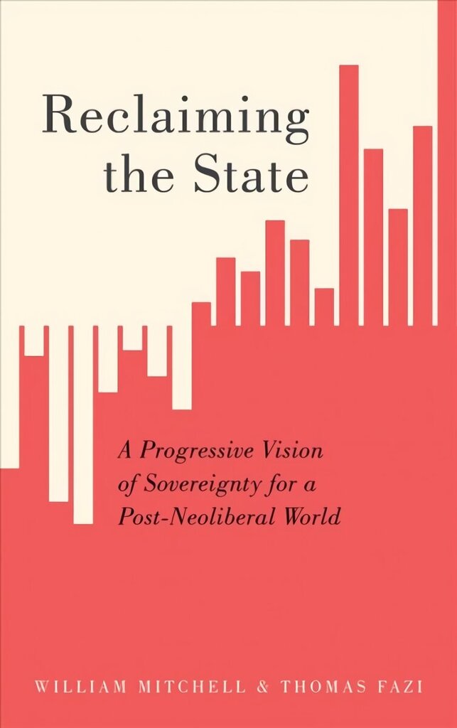 Reclaiming the State: A Progressive Vision of Sovereignty for a Post-Neoliberal World hind ja info | Ühiskonnateemalised raamatud | kaup24.ee