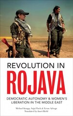 Revolution in Rojava: Democratic Autonomy and Women's Liberation in Syrian Kurdistan hind ja info | Ühiskonnateemalised raamatud | kaup24.ee