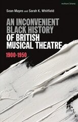 Inconvenient Black History of British Musical Theatre: 1900 - 1950 цена и информация | Книги об искусстве | kaup24.ee
