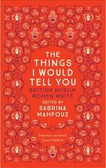 Things I Would Tell You: British Muslim Women Write hind ja info | Lühijutud, novellid | kaup24.ee