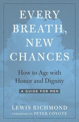 Every Breath, New Chances: How to Age with Honor and Dignity. A Guide for Men цена и информация | Самоучители | kaup24.ee