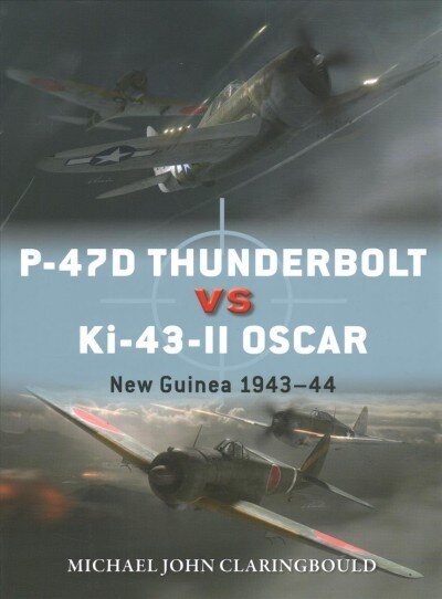 P-47D Thunderbolt vs Ki-43-II Oscar: New Guinea 1943-44 hind ja info | Ajalooraamatud | kaup24.ee