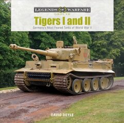 Tigers I and II : Germany's Most Feared Tanks of World War II: Germany's Most Feared Tanks of World War II hind ja info | Ühiskonnateemalised raamatud | kaup24.ee