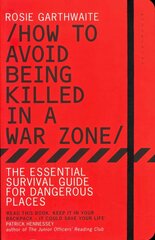 How to Avoid Being Killed in a War Zone: The Essential Survival Guide for Dangerous Places hind ja info | Tervislik eluviis ja toitumine | kaup24.ee