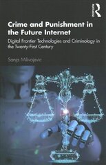 Crime and Punishment in the Future Internet: Digital Frontier Technologies and Criminology in the Twenty-First Century hind ja info | Ühiskonnateemalised raamatud | kaup24.ee