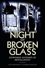 Night of Broken Glass - Eyewitness Accounts of Kristallnacht: Eyewitness Accounts of Kristallnacht hind ja info | Ajalooraamatud | kaup24.ee