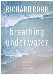 Breathing Under Water: Spirituality And The Twelve Steps New edition hind ja info | Usukirjandus, religioossed raamatud | kaup24.ee