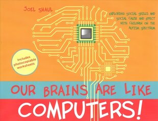 Our Brains Are Like Computers!: Exploring Social Skills and Social Cause and Effect with Children on the Autism Spectrum цена и информация | Книги по социальным наукам | kaup24.ee