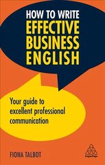 How to Write Effective Business English: Your Guide to Excellent Professional Communication 3rd Revised edition цена и информация | Книги по экономике | kaup24.ee